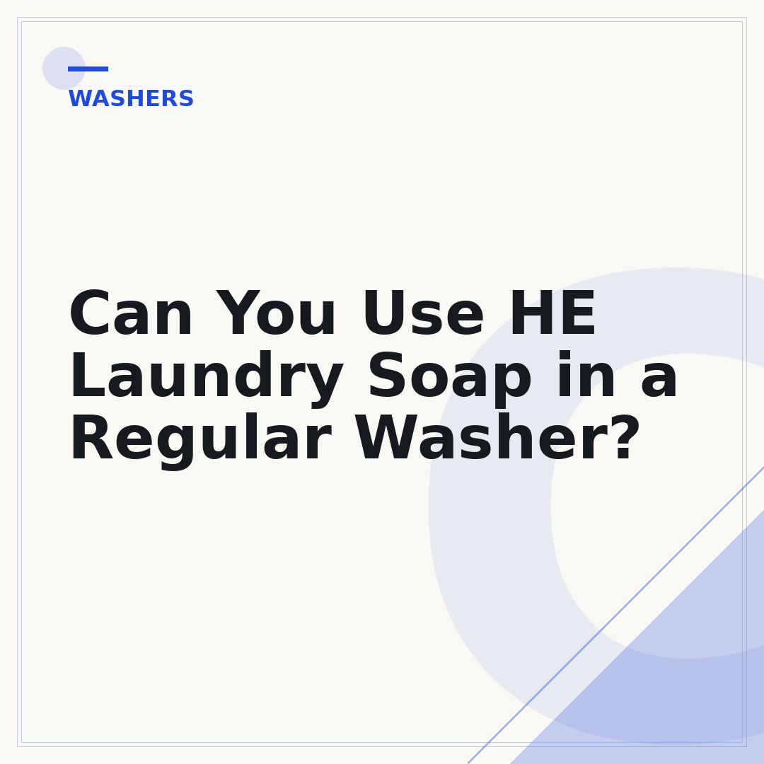 Can You Use HE Laundry Soap in a Regular Washer?