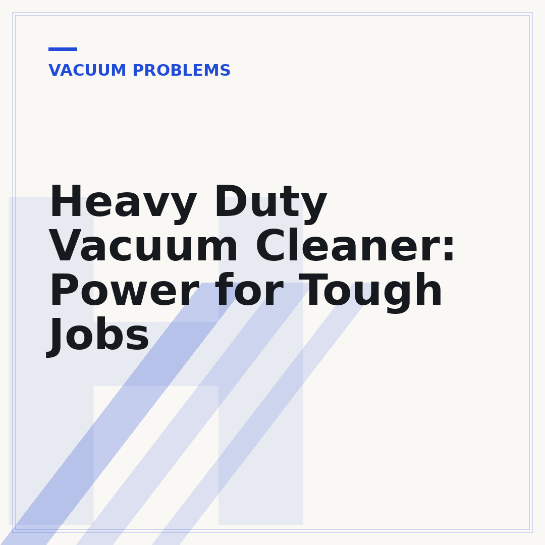 Heavy Duty Vacuum Cleaner: Power for Tough Jobs