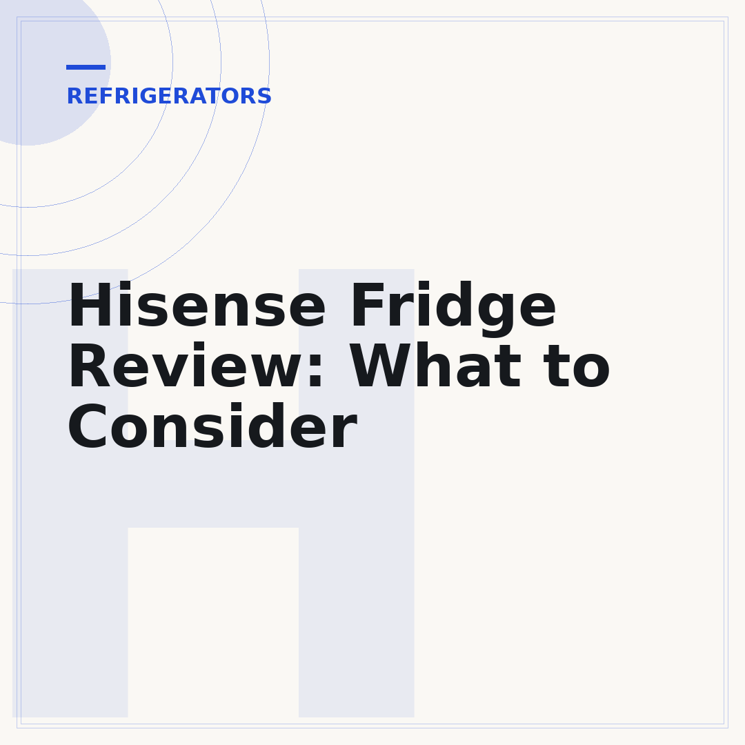 Hisense Fridge Review: What to Consider