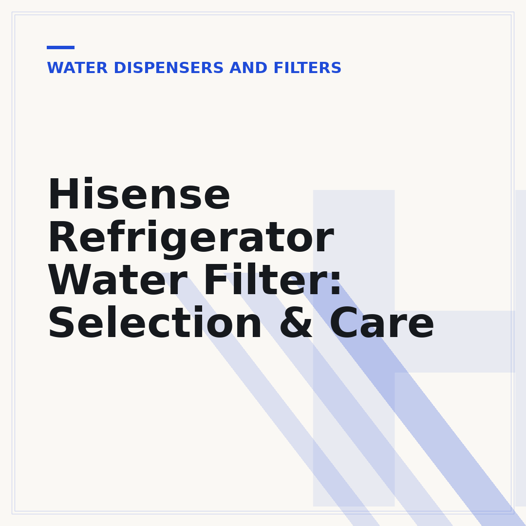 Hisense Refrigerator Water Filter: Selection & Care
