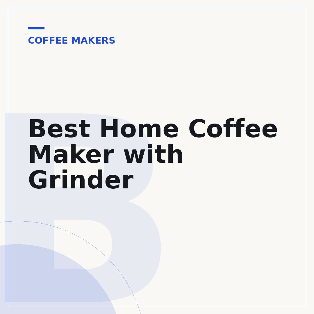 Best Home Coffee Maker with Grinder