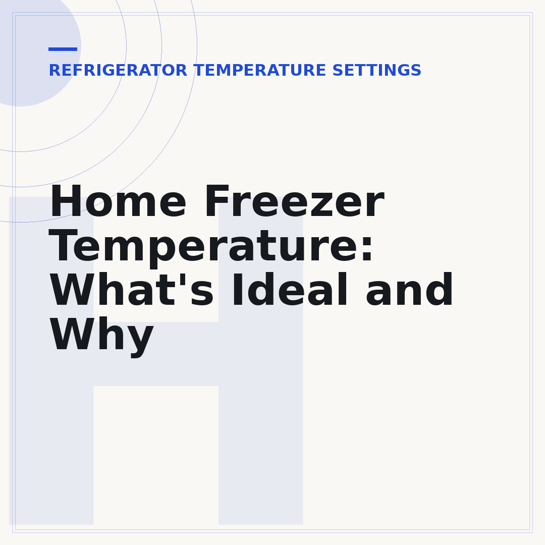 Home Freezer Temperature: What's Ideal and Why