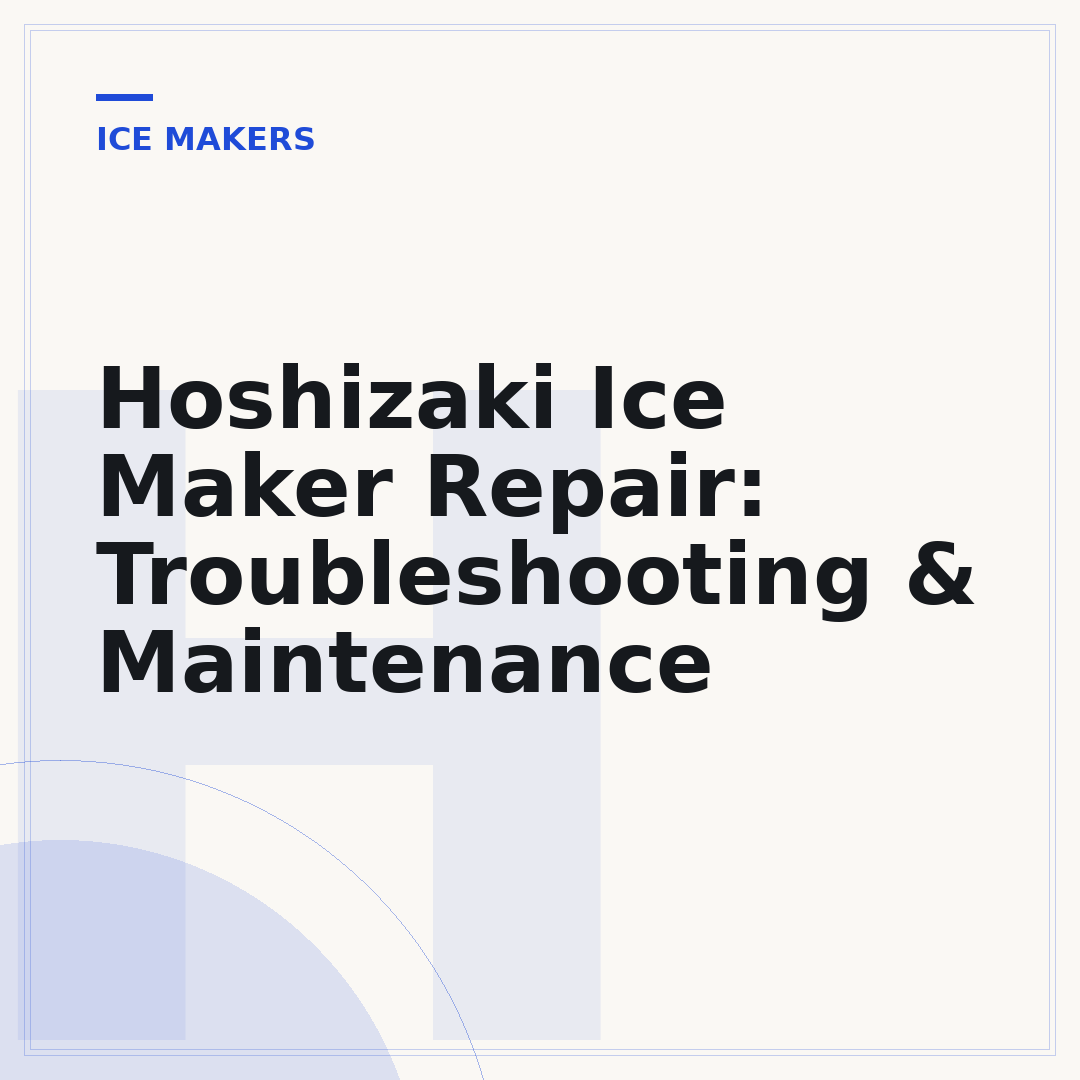 Hoshizaki Ice Maker Repair: Troubleshooting & Maintenance