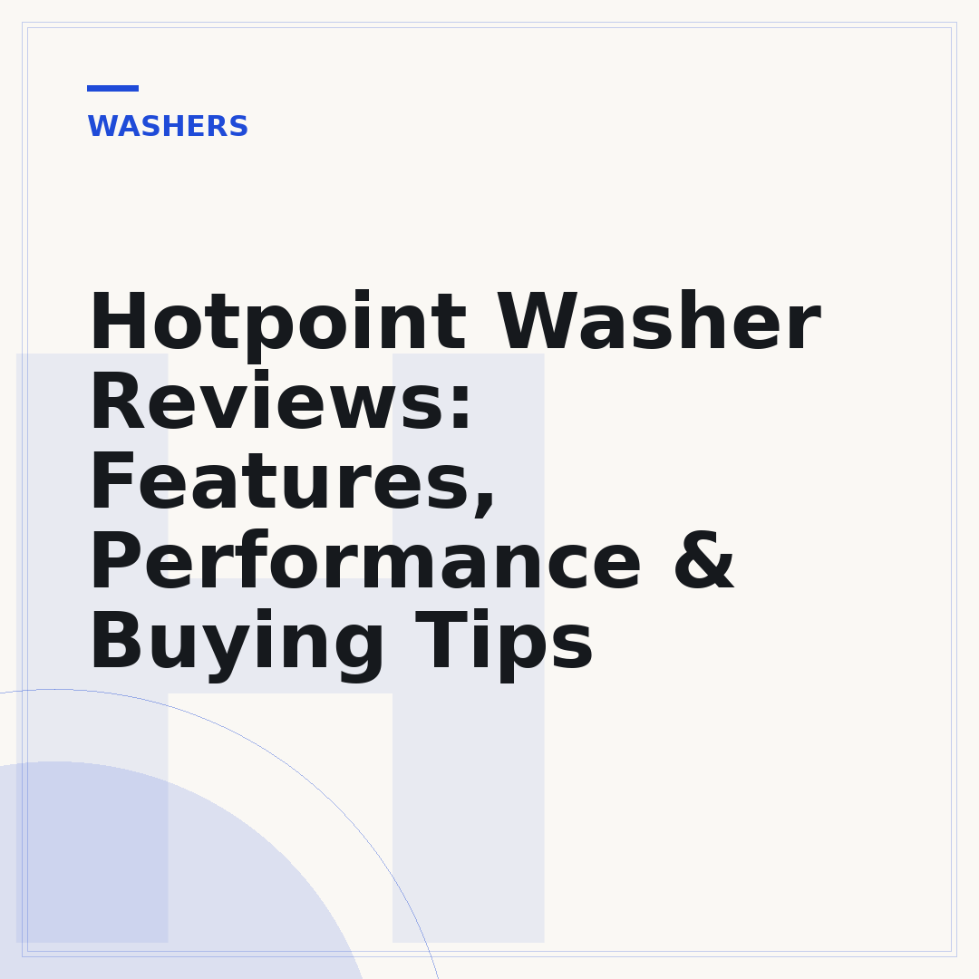Hotpoint Washer Reviews: Features, Performance & Buying Tips