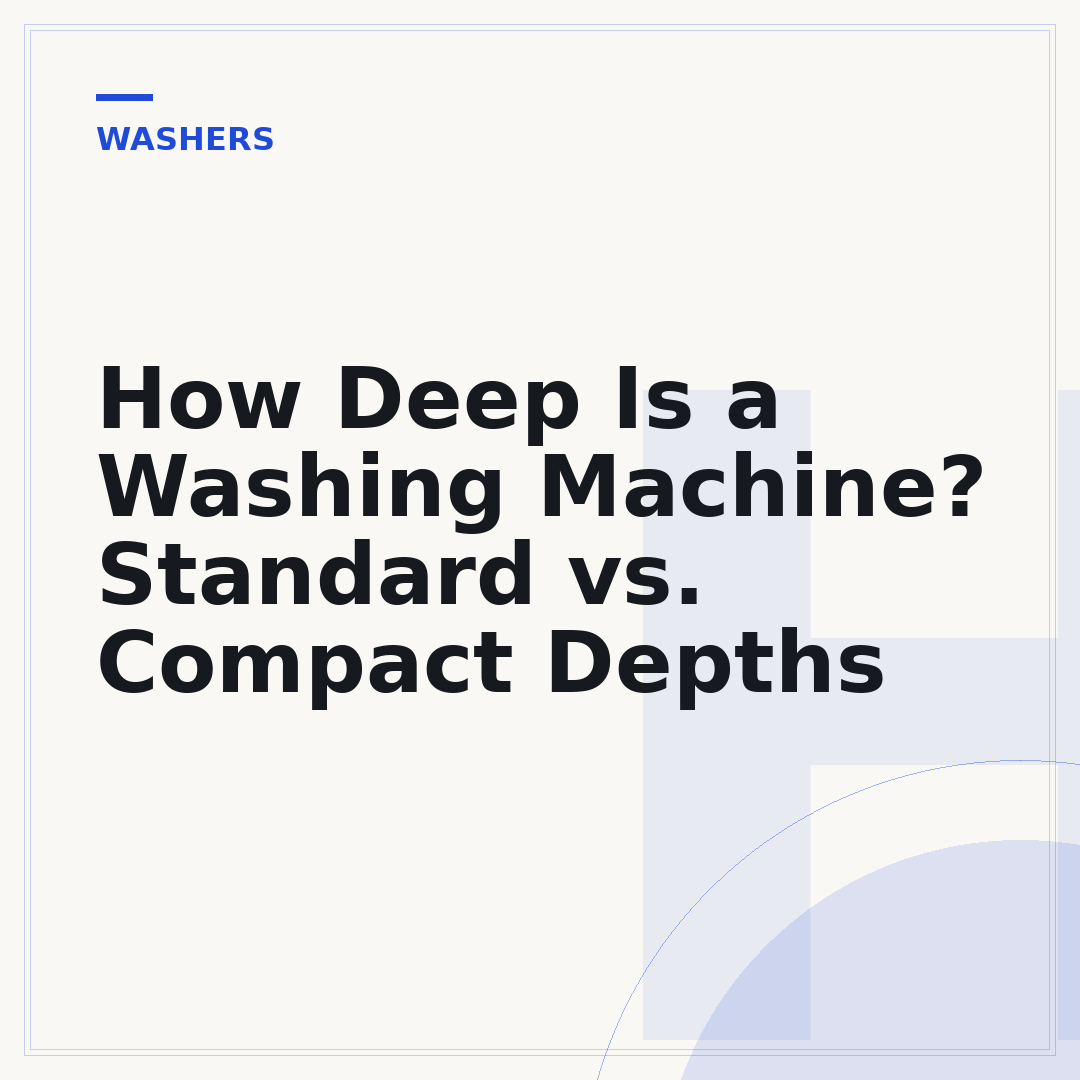 How Deep Is a Washing Machine? Standard vs. Compact Depths