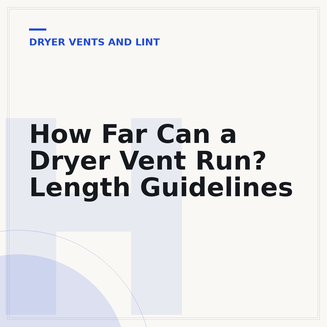 How Far Can a Dryer Vent Run? Length Guidelines