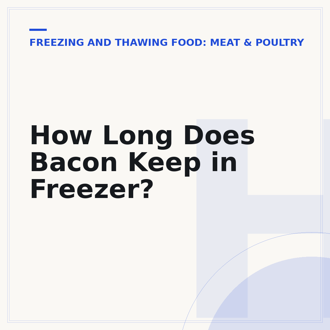 How Long Does Bacon Keep in Freezer?