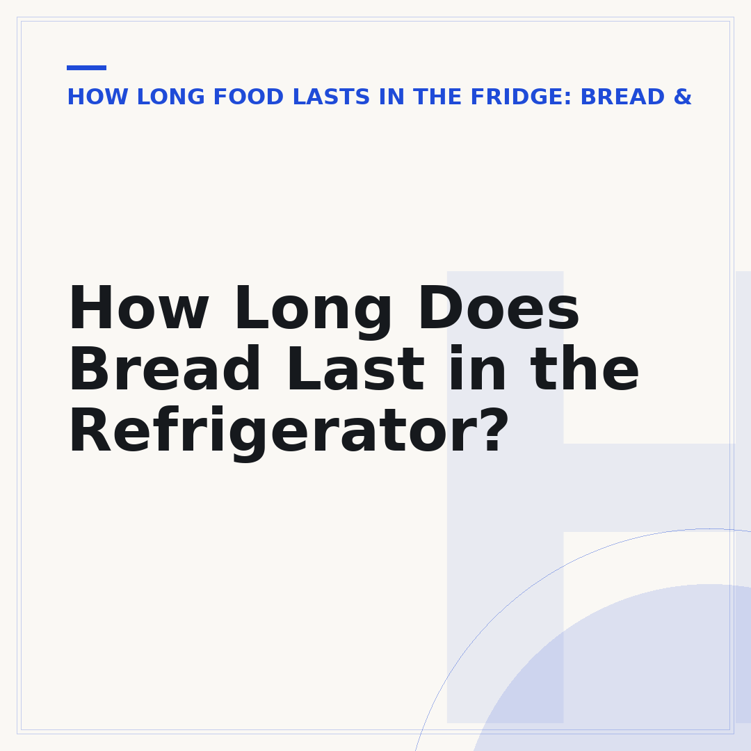 How Long Does Bread Last in the Refrigerator?