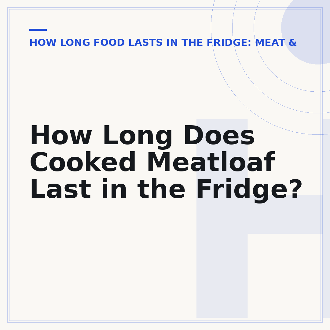 How Long Does Cooked Meatloaf Last in the Fridge?