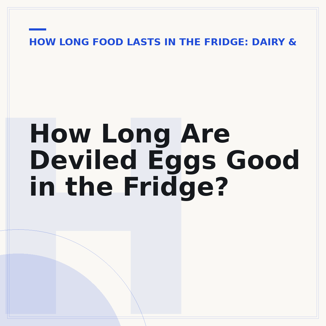 How Long Are Deviled Eggs Good in the Fridge?