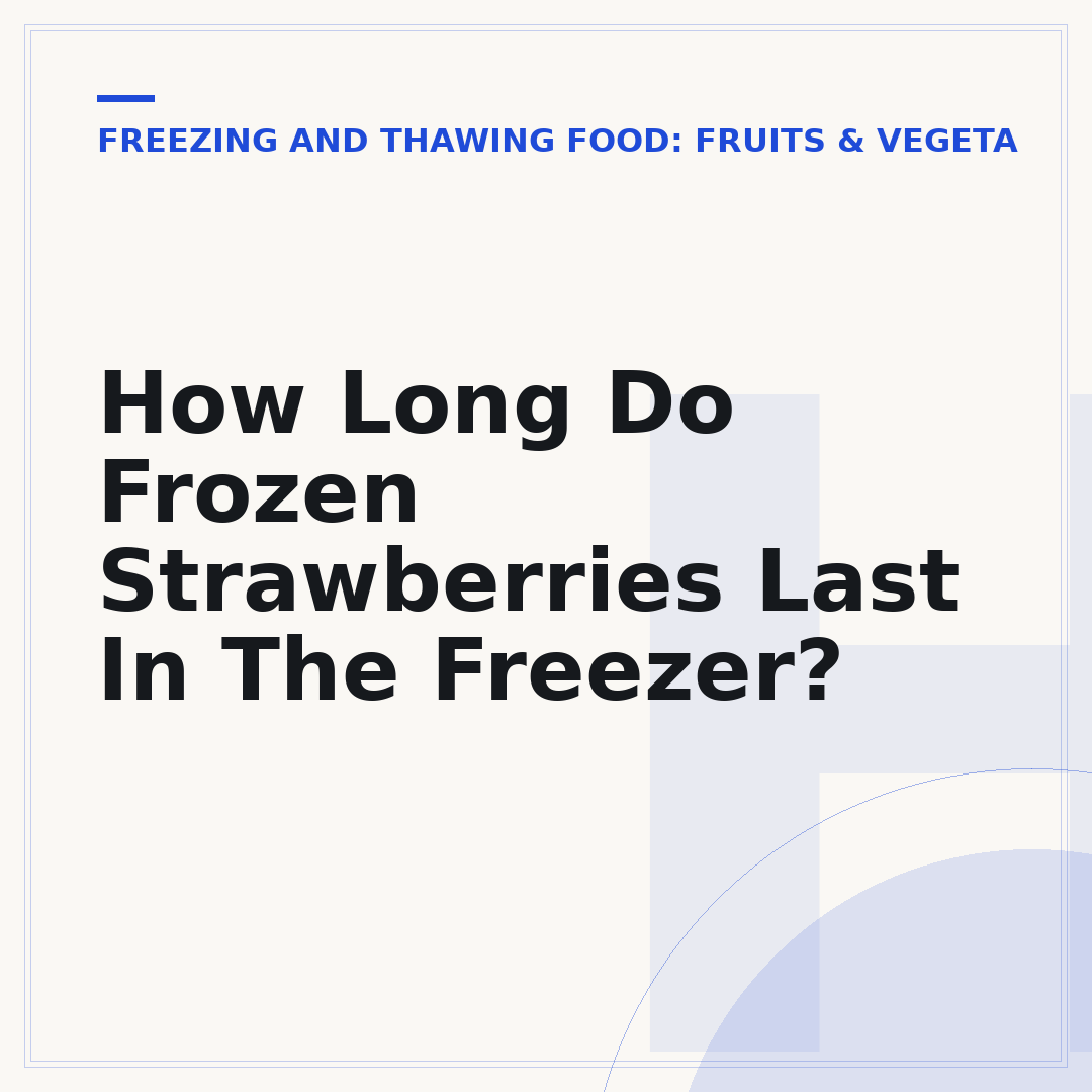 How Long Do Frozen Strawberries Last In The Freezer?