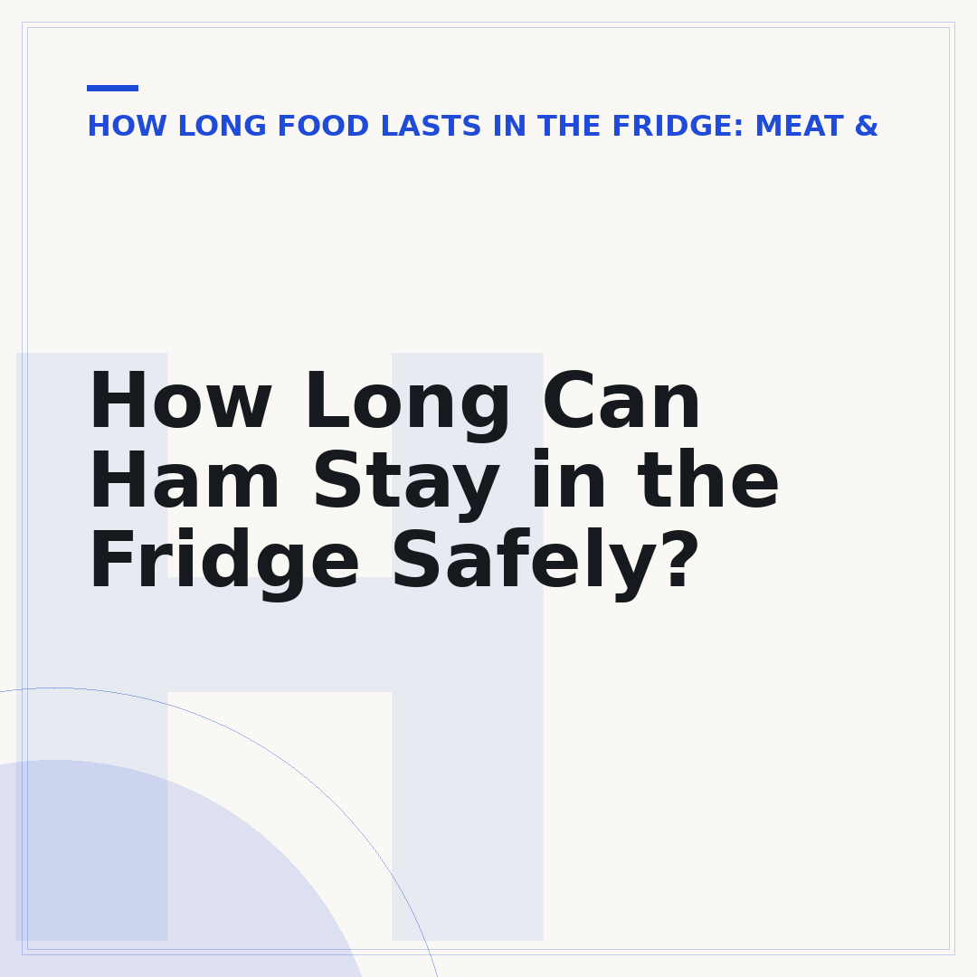 How Long Can Ham Stay in the Fridge Safely?