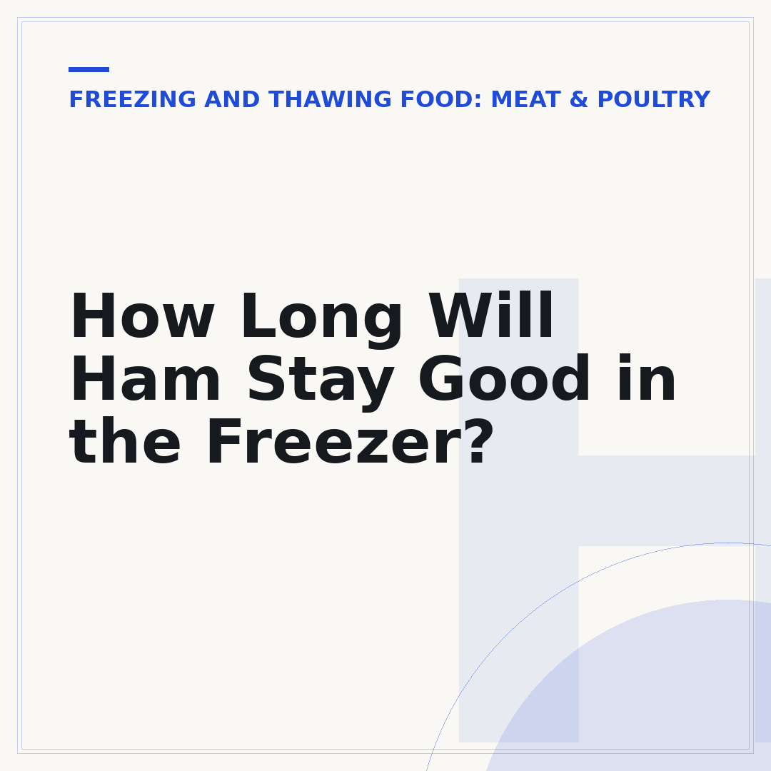 How Long Will Ham Stay Good in the Freezer?