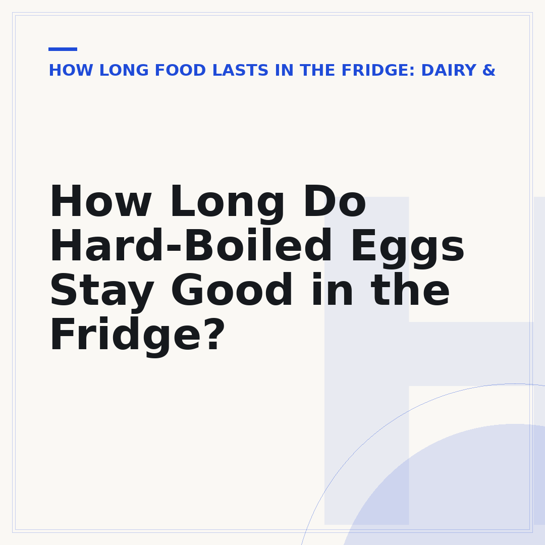 How Long Do Hard-Boiled Eggs Stay Good in the Fridge?
