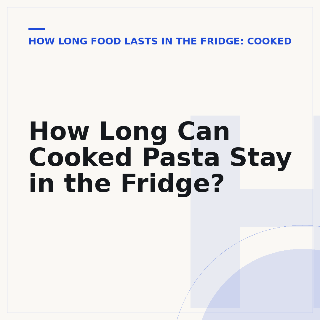 How Long Can Cooked Pasta Stay in the Fridge?