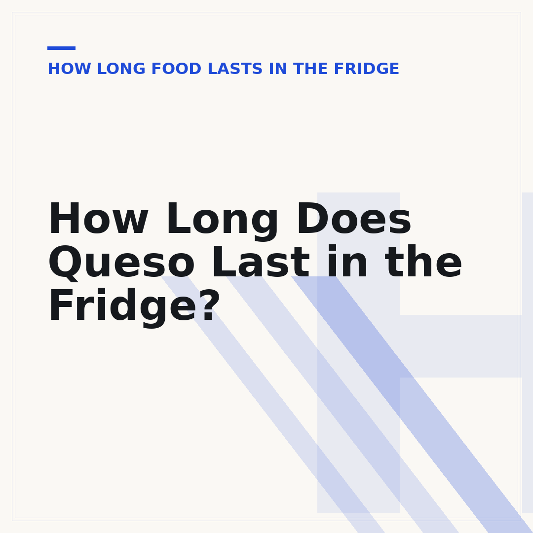 How Long Does Queso Last in the Fridge?
