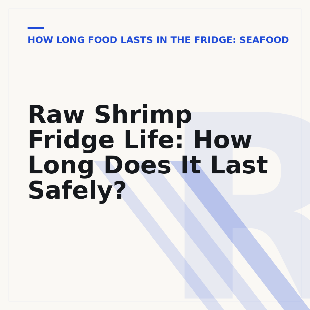 Raw Shrimp Fridge Life: How Long Does It Last Safely?