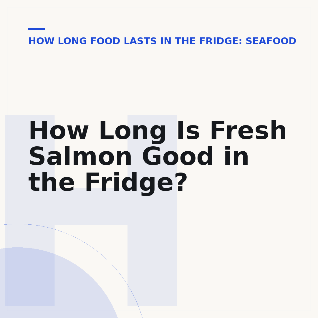 How Long Is Fresh Salmon Good in the Fridge?