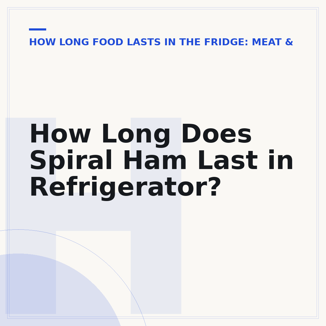How Long Does Spiral Ham Last in Refrigerator?