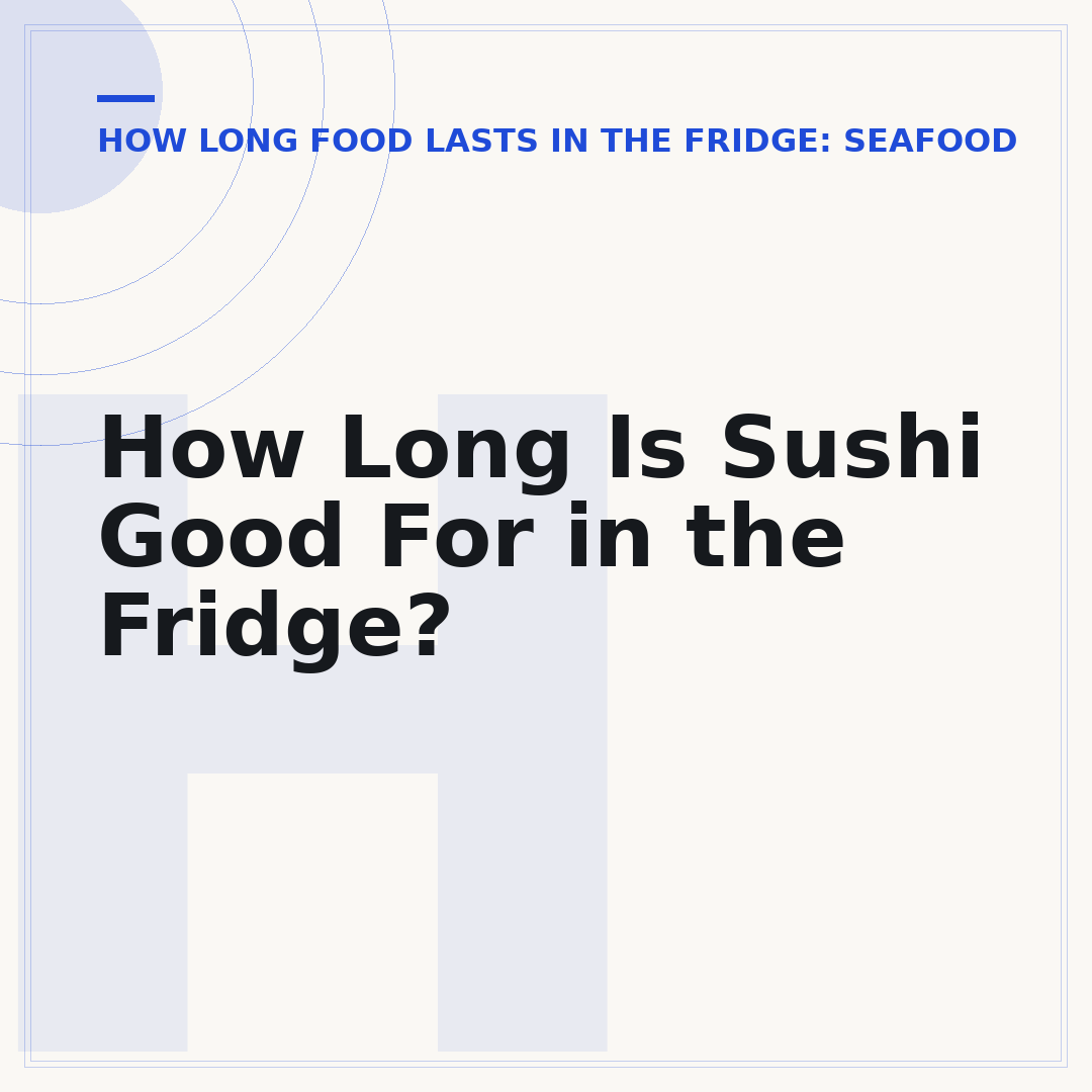 How Long Is Sushi Good For in the Fridge?