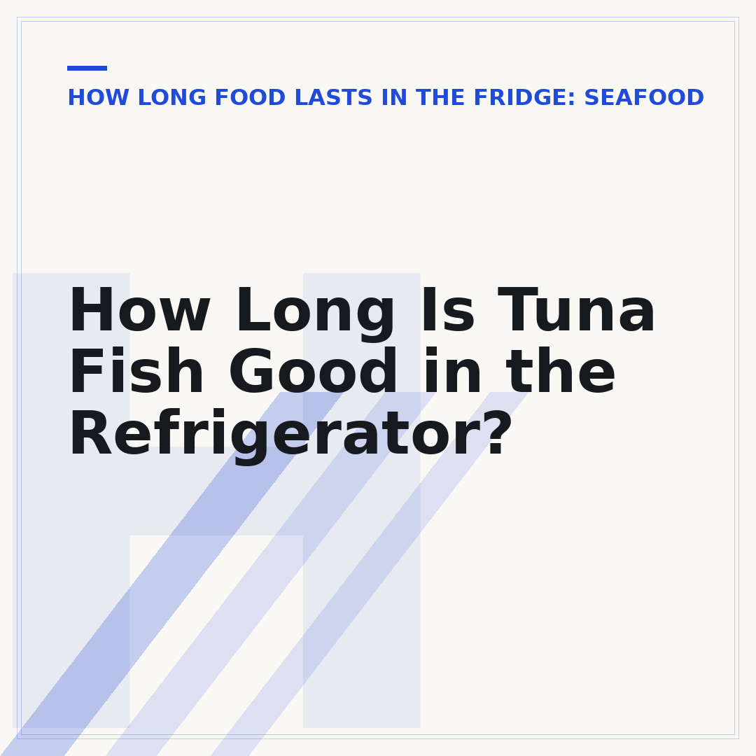 How Long Is Tuna Fish Good in the Refrigerator?