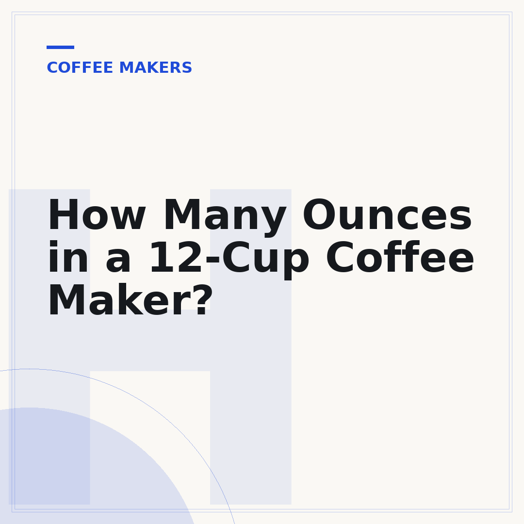 How Many Ounces in a 12-Cup Coffee Maker?