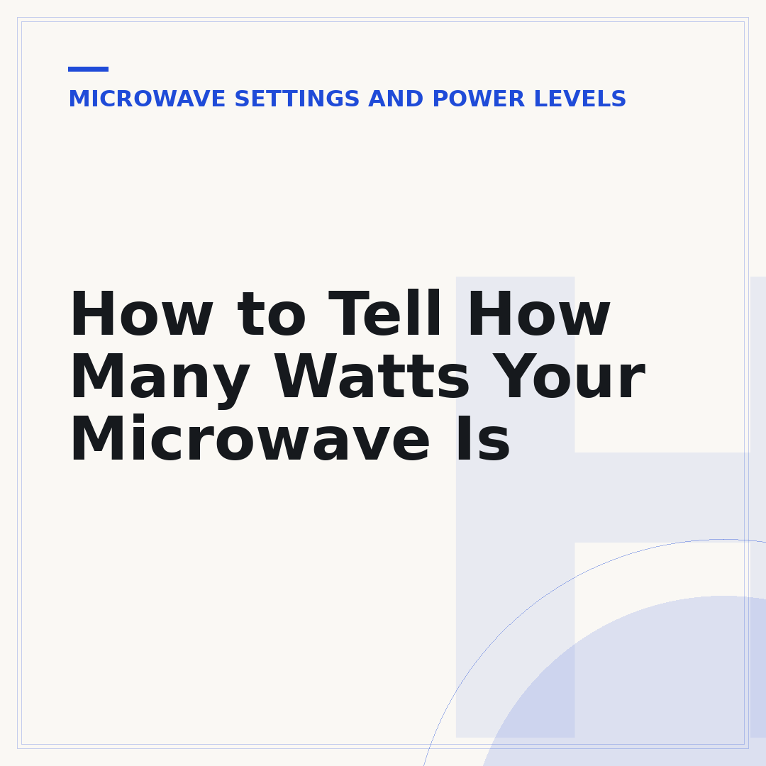 How to Tell How Many Watts Your Microwave Is
