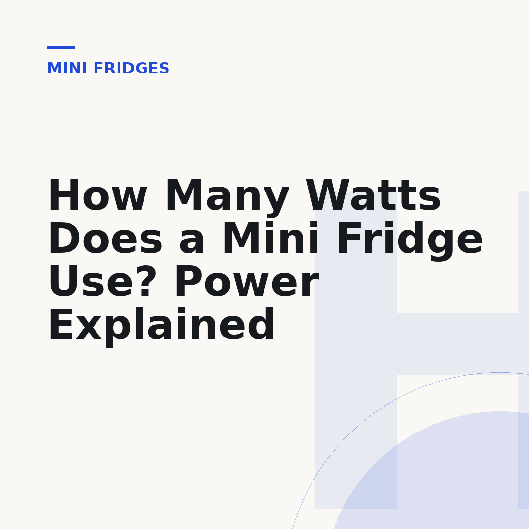 How Many Watts Does a Mini Fridge Use? Power Explained
