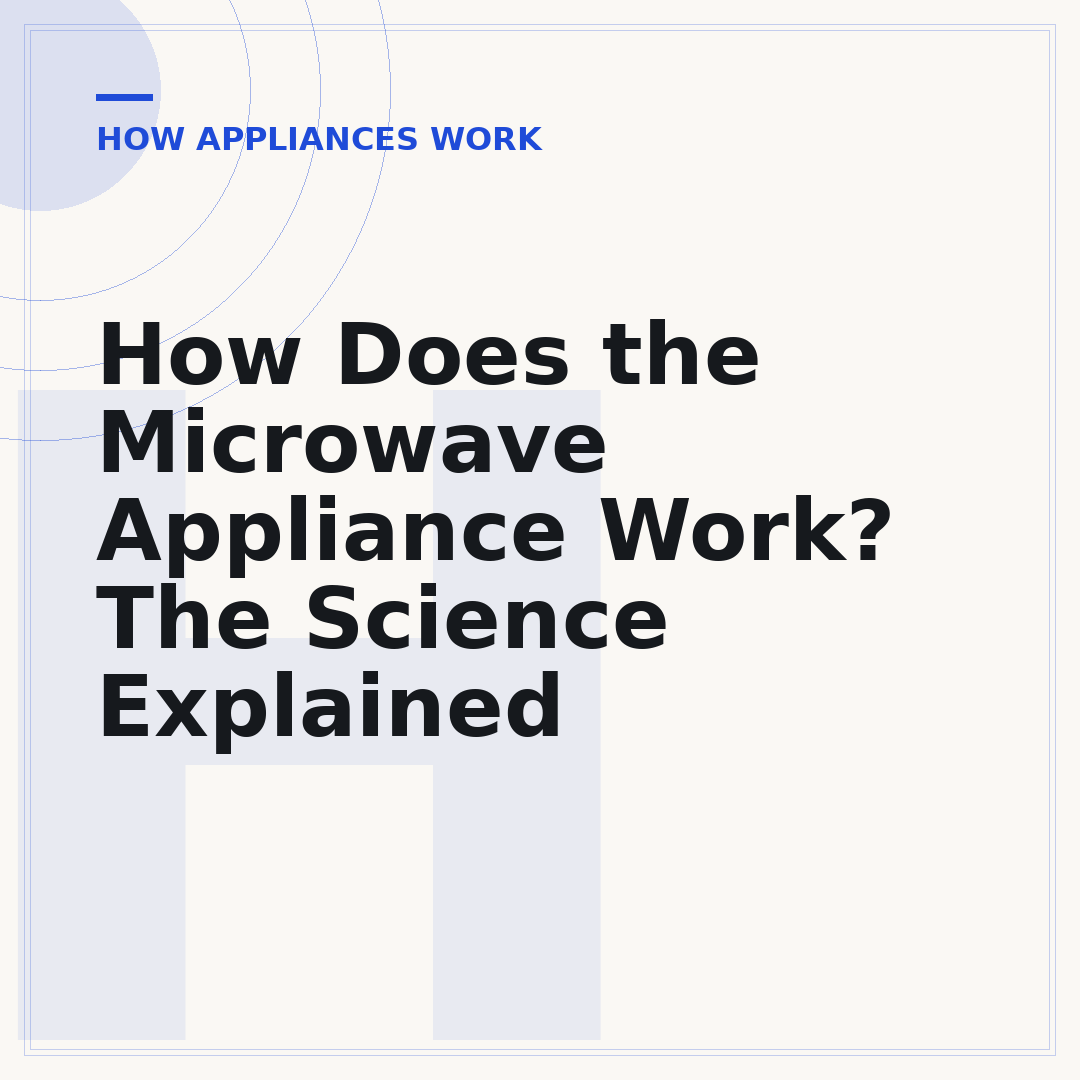 How Does the Microwave Appliance Work? The Science Explained