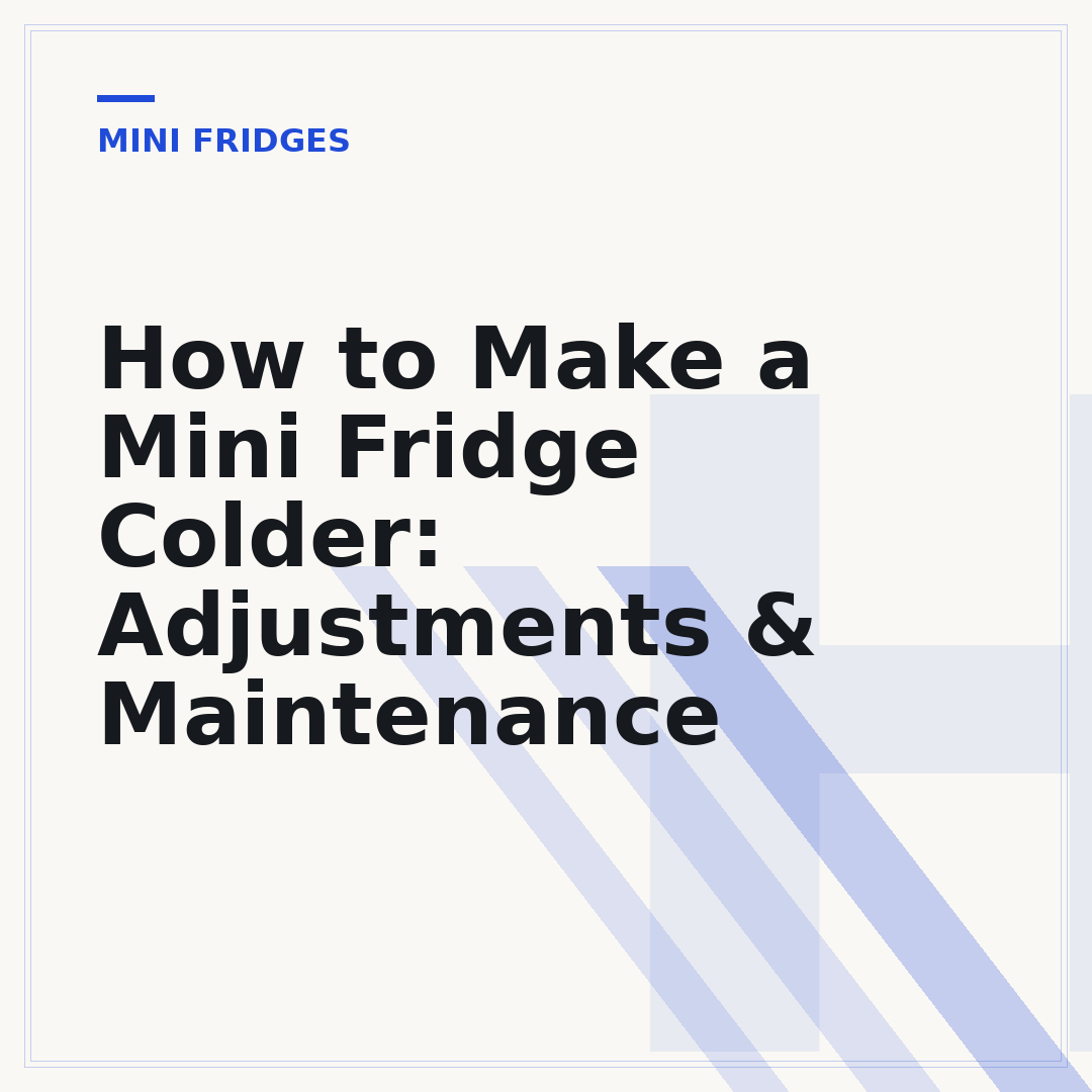 How to Make a Mini Fridge Colder: Adjustments & Maintenance