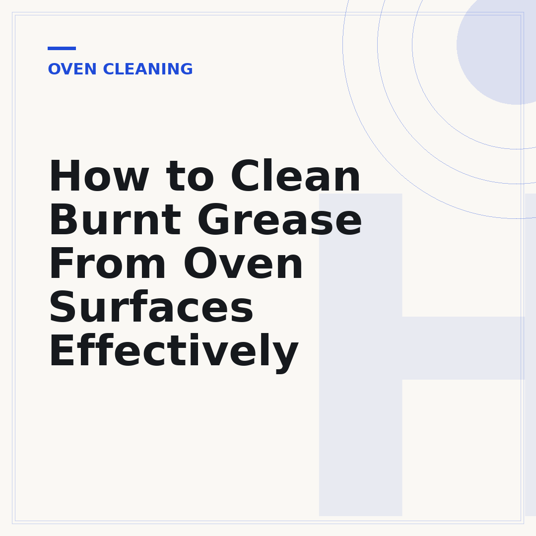 How to Clean Burnt Grease From Oven Surfaces Effectively
