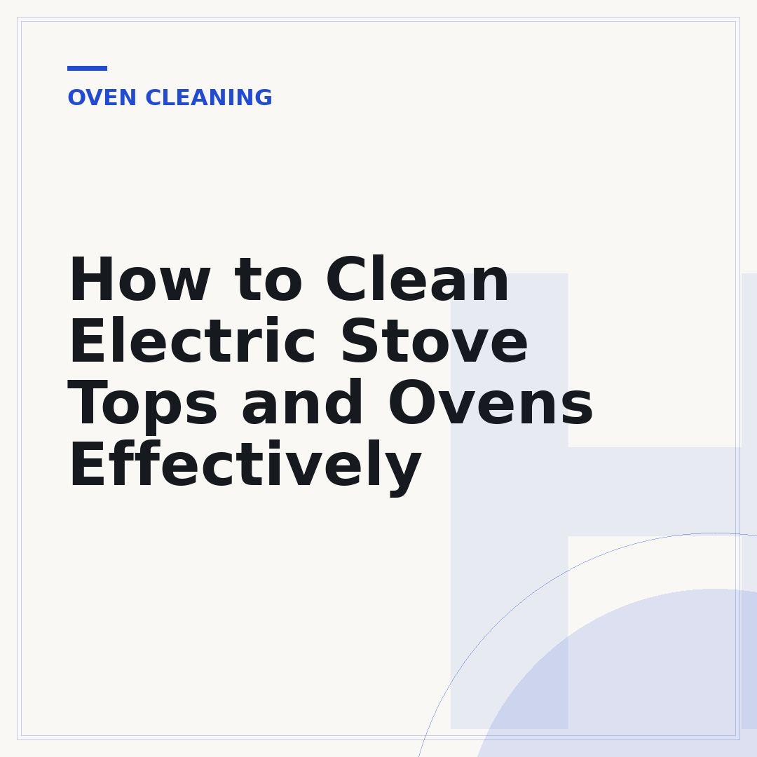How to Clean Electric Stove Tops and Ovens Effectively