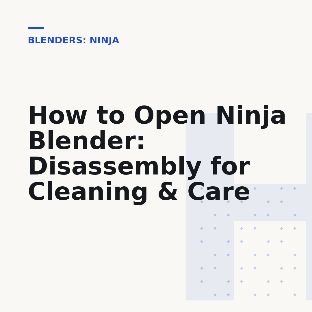 How to Open Ninja Blender: Disassembly for Cleaning & Care