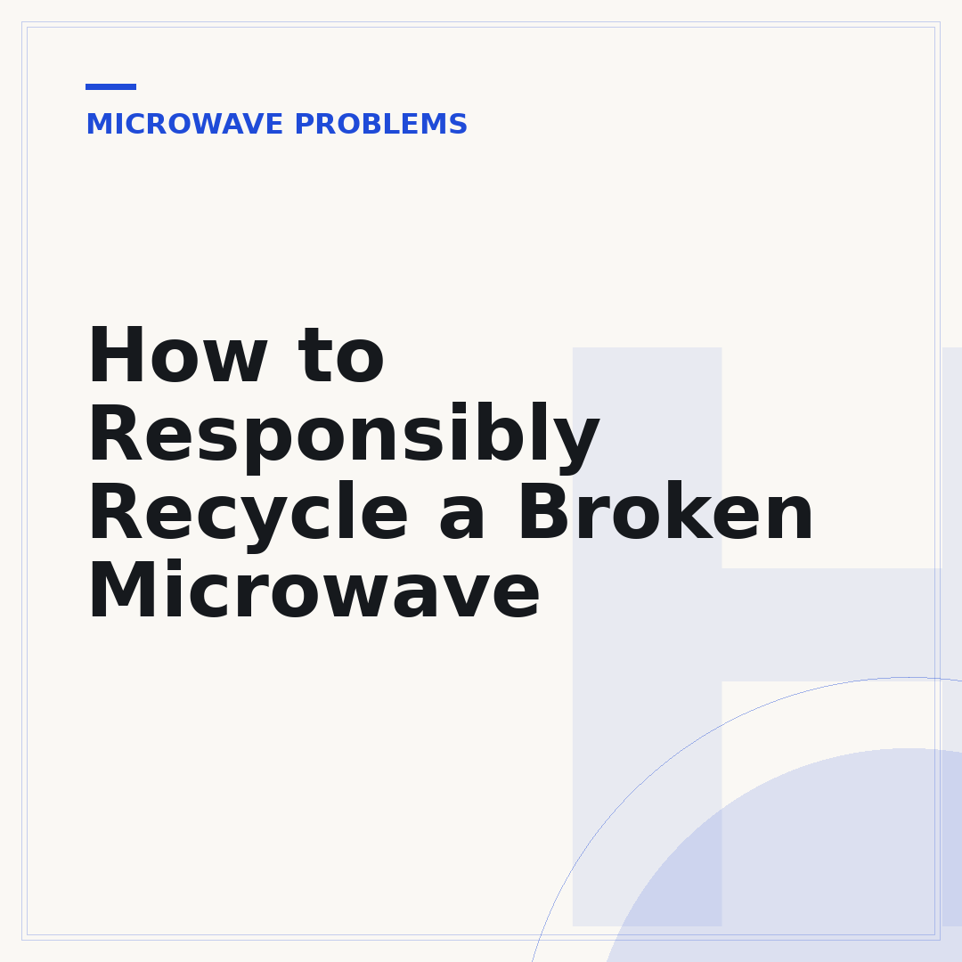 How to Responsibly Recycle a Broken Microwave
