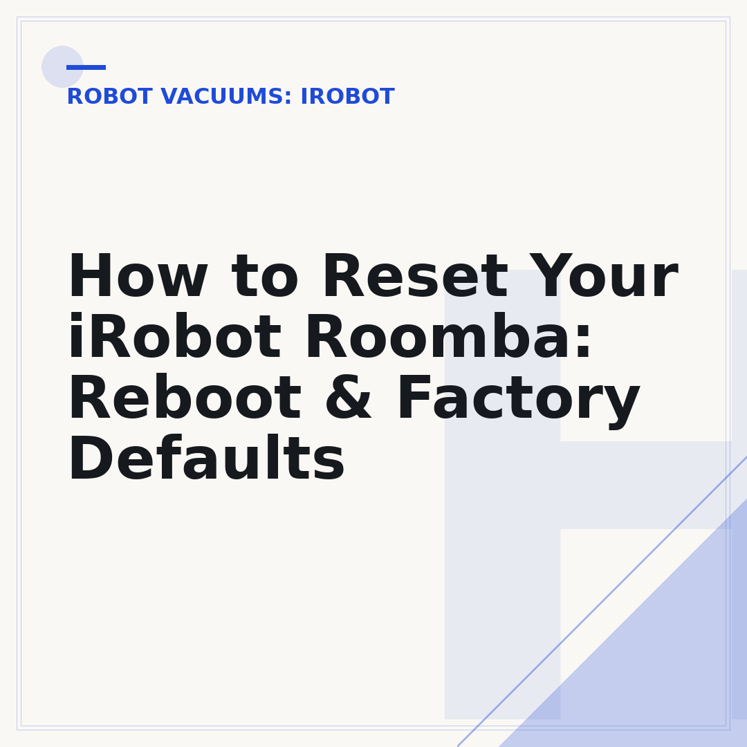 How to Reset Your iRobot Roomba: Reboot & Factory Defaults