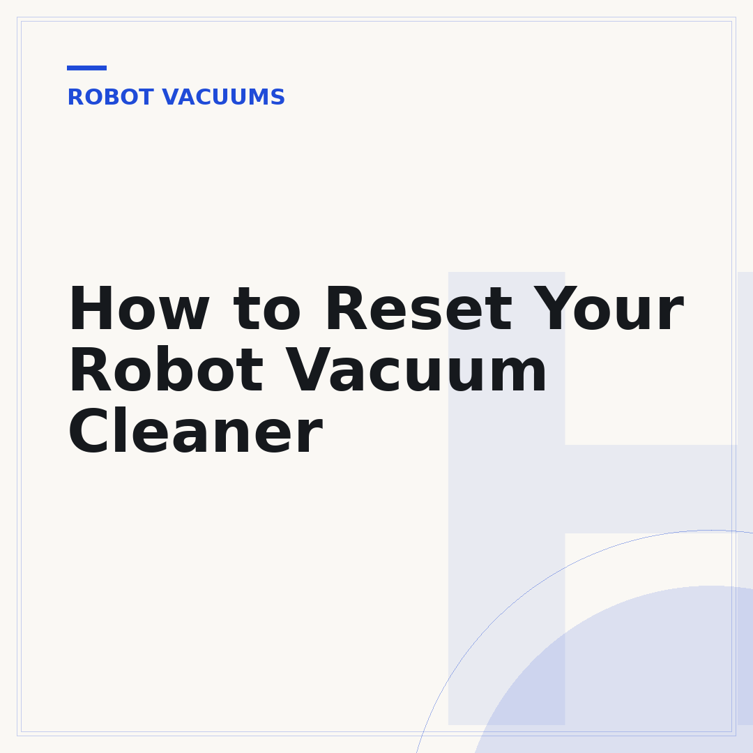 How to Reset Your Robot Vacuum Cleaner
