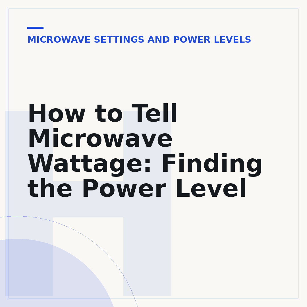 How to Tell Microwave Wattage: Finding the Power Level