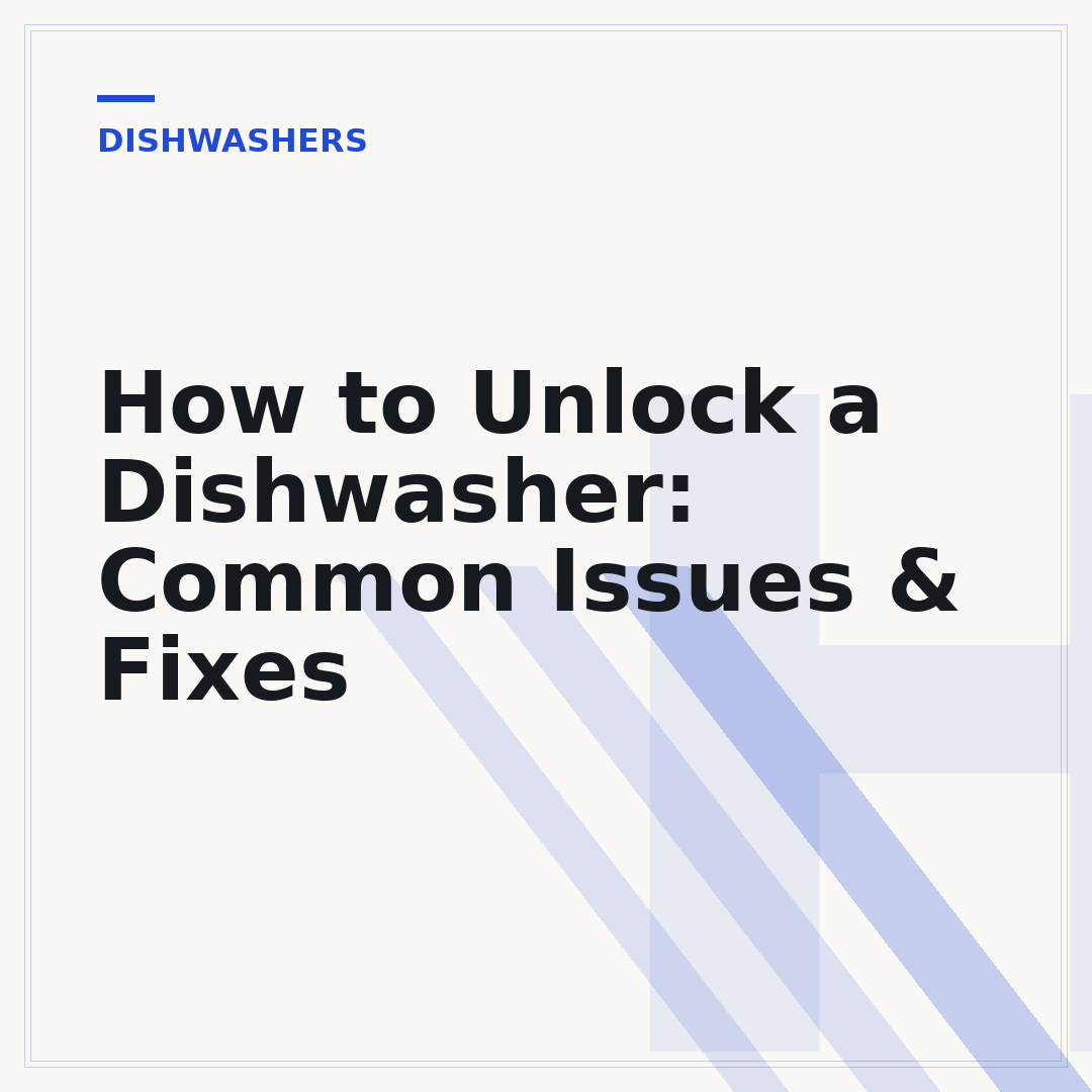 How to Unlock a Dishwasher: Common Issues & Fixes