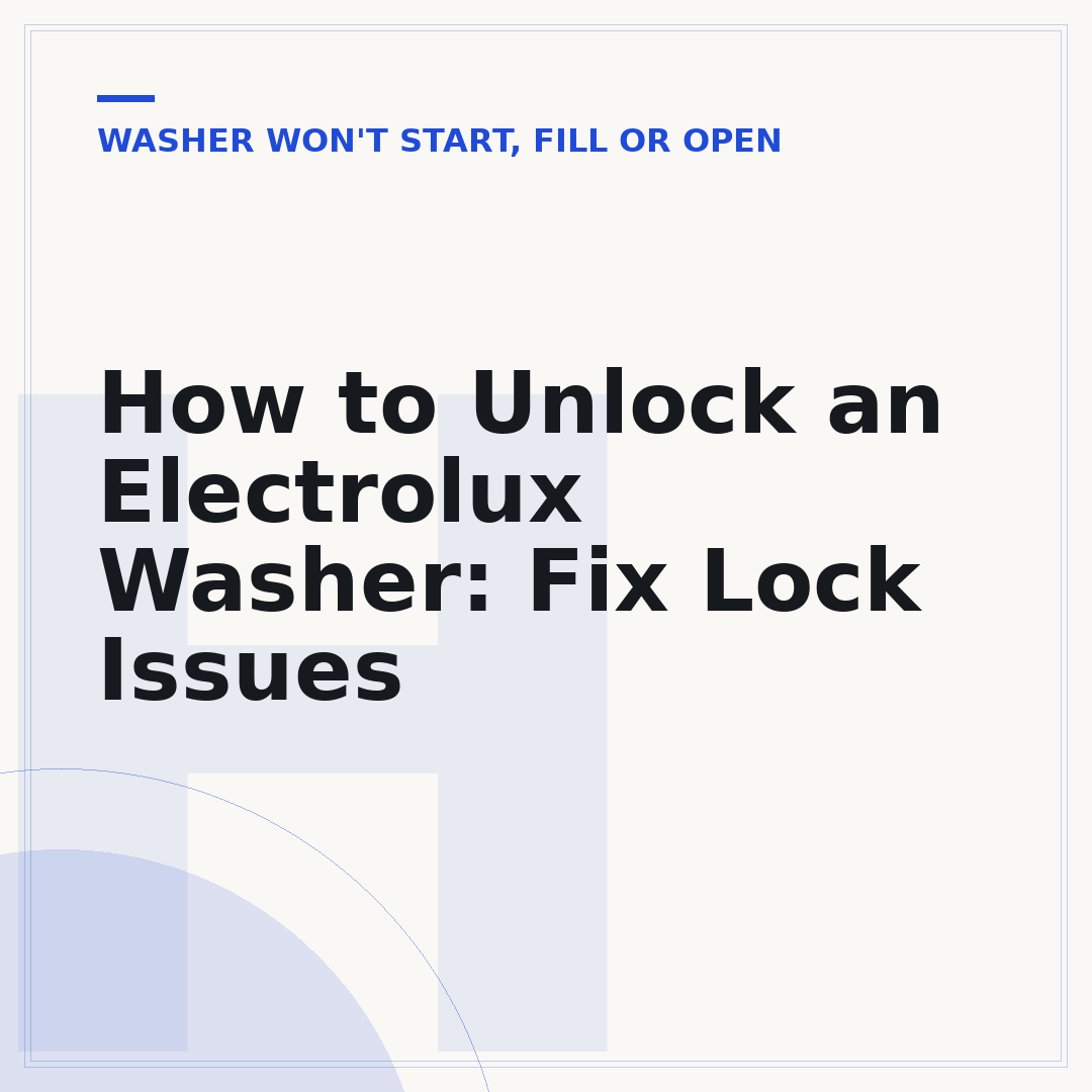 How to Unlock an Electrolux Washer: Fix Lock Issues