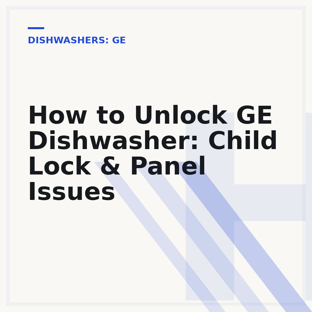 How to Unlock GE Dishwasher: Child Lock & Panel Issues