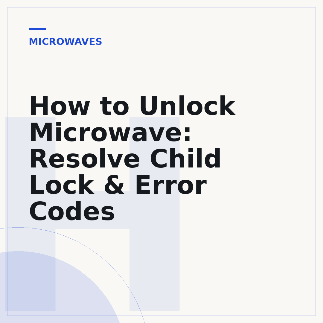 How to Unlock Microwave: Resolve Child Lock & Error Codes