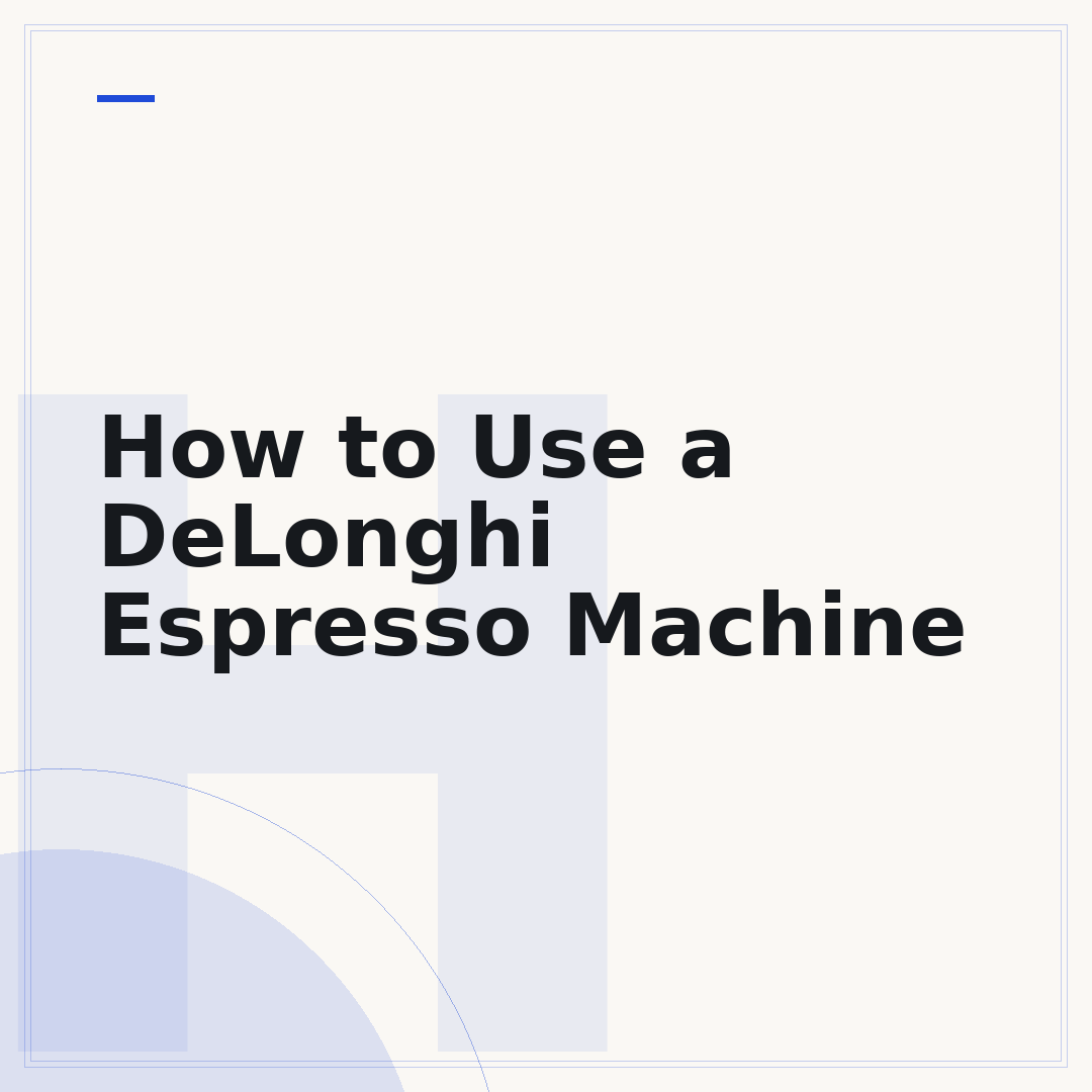 How to Use a DeLonghi Espresso Machine