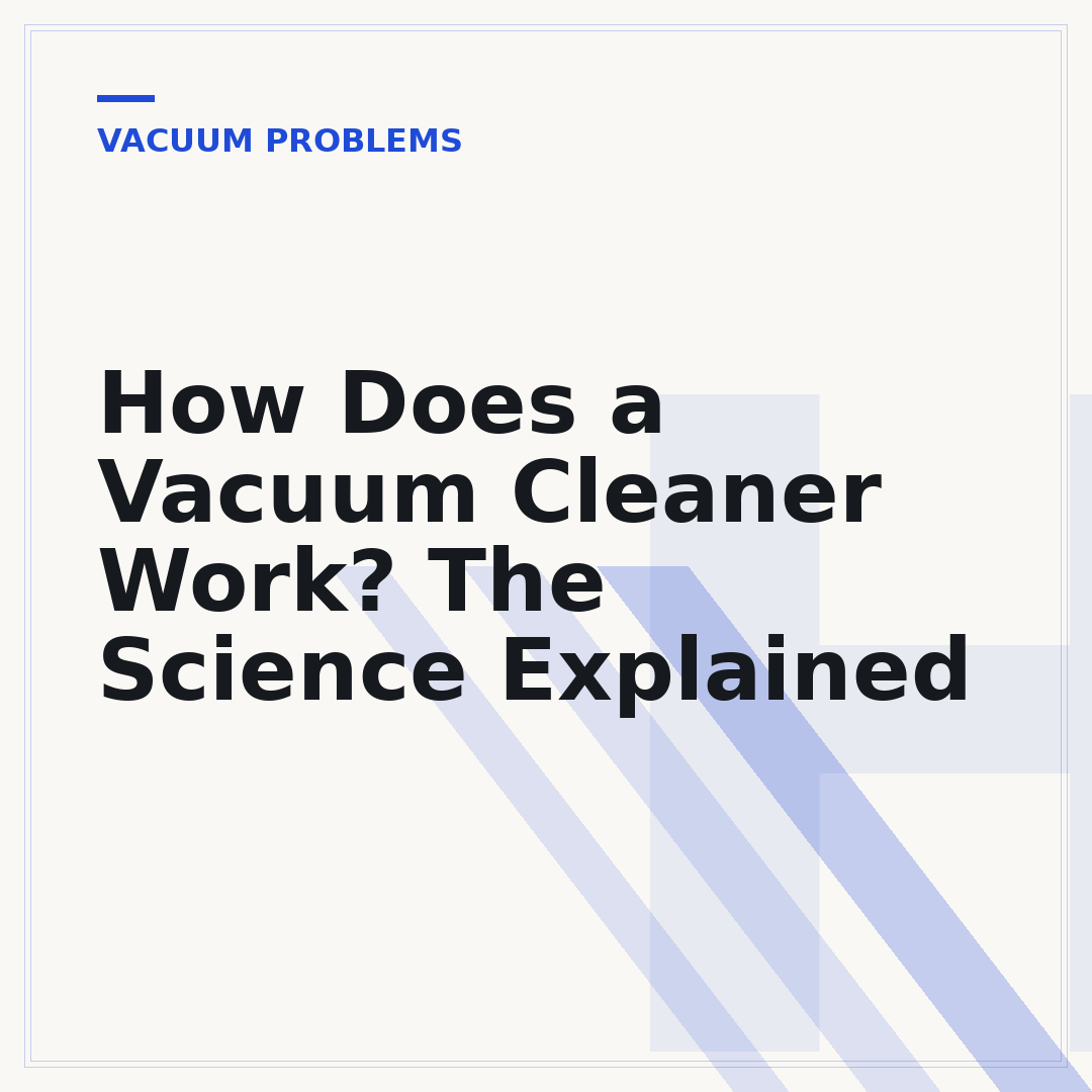 How Does a Vacuum Cleaner Work? The Science Explained