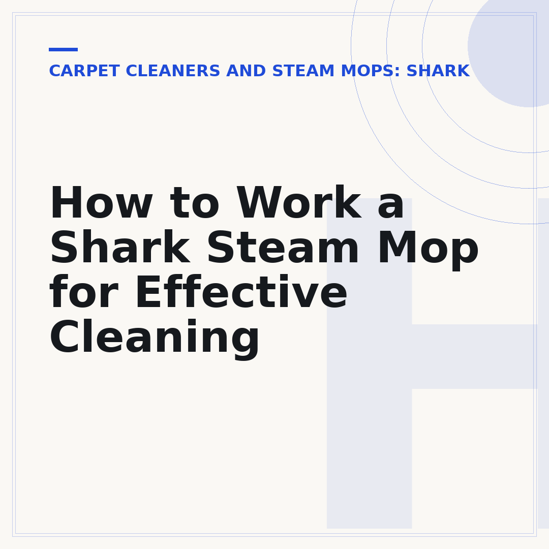 How to Work a Shark Steam Mop for Effective Cleaning