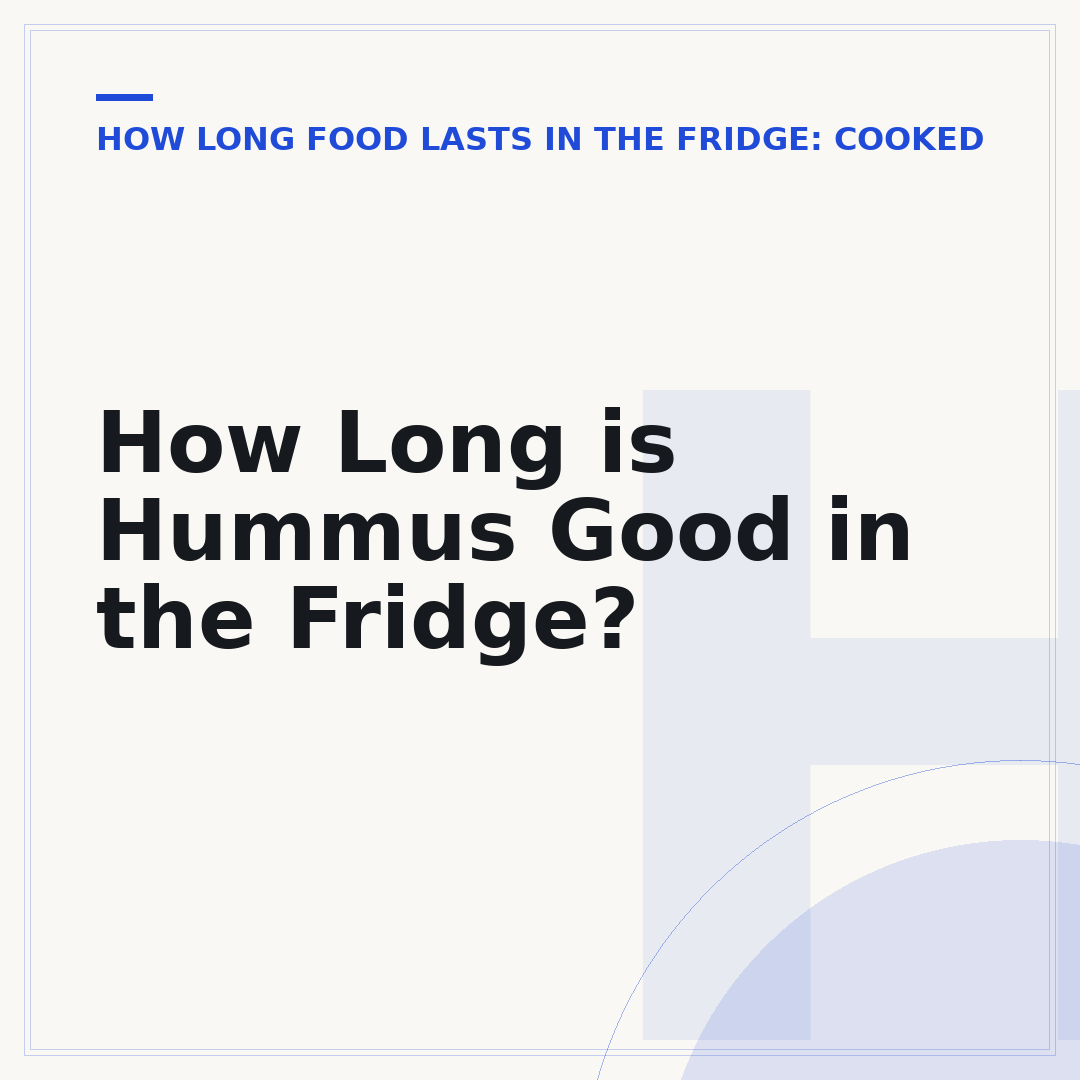 How Long is Hummus Good in the Fridge?