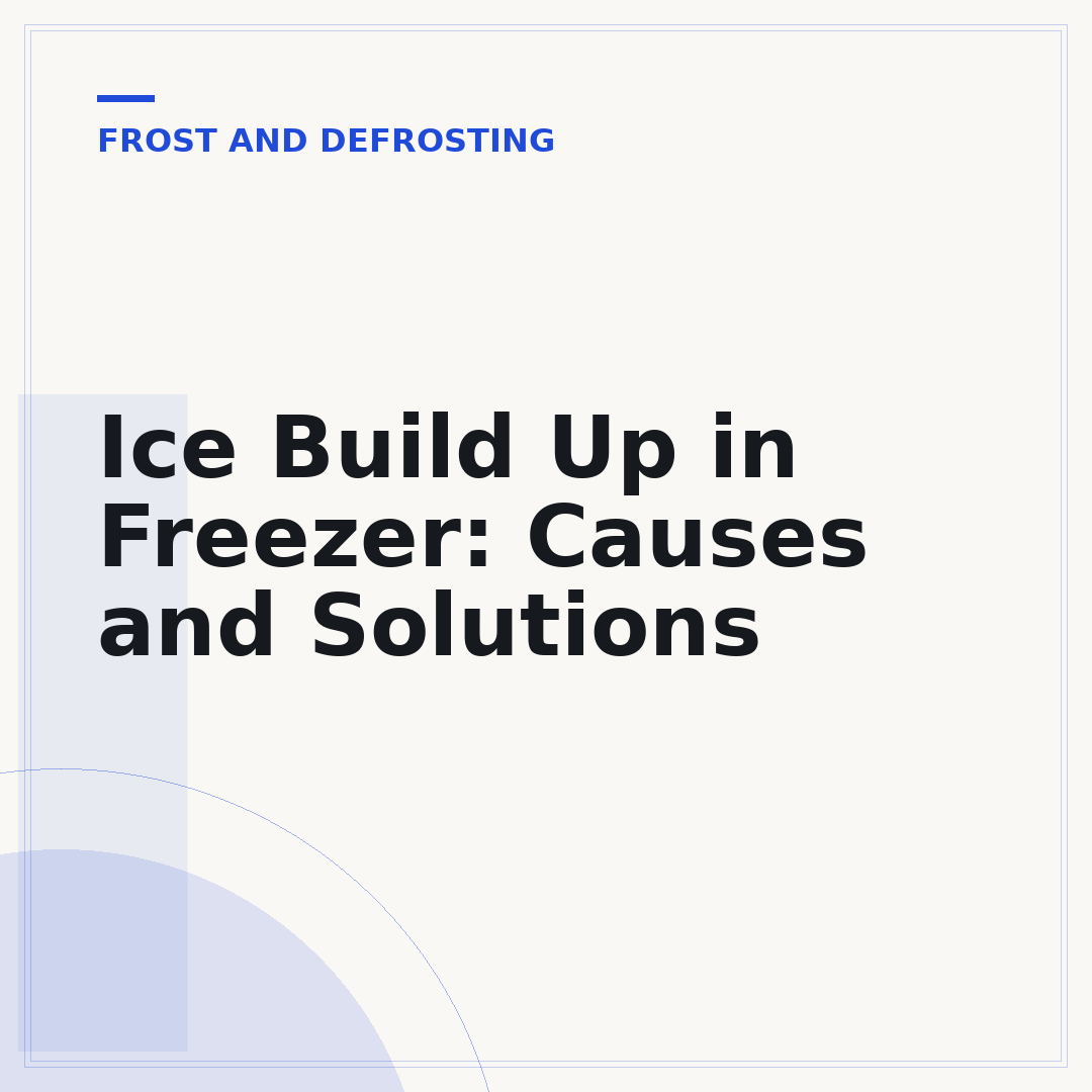 Ice Build Up in Freezer: Causes and Solutions