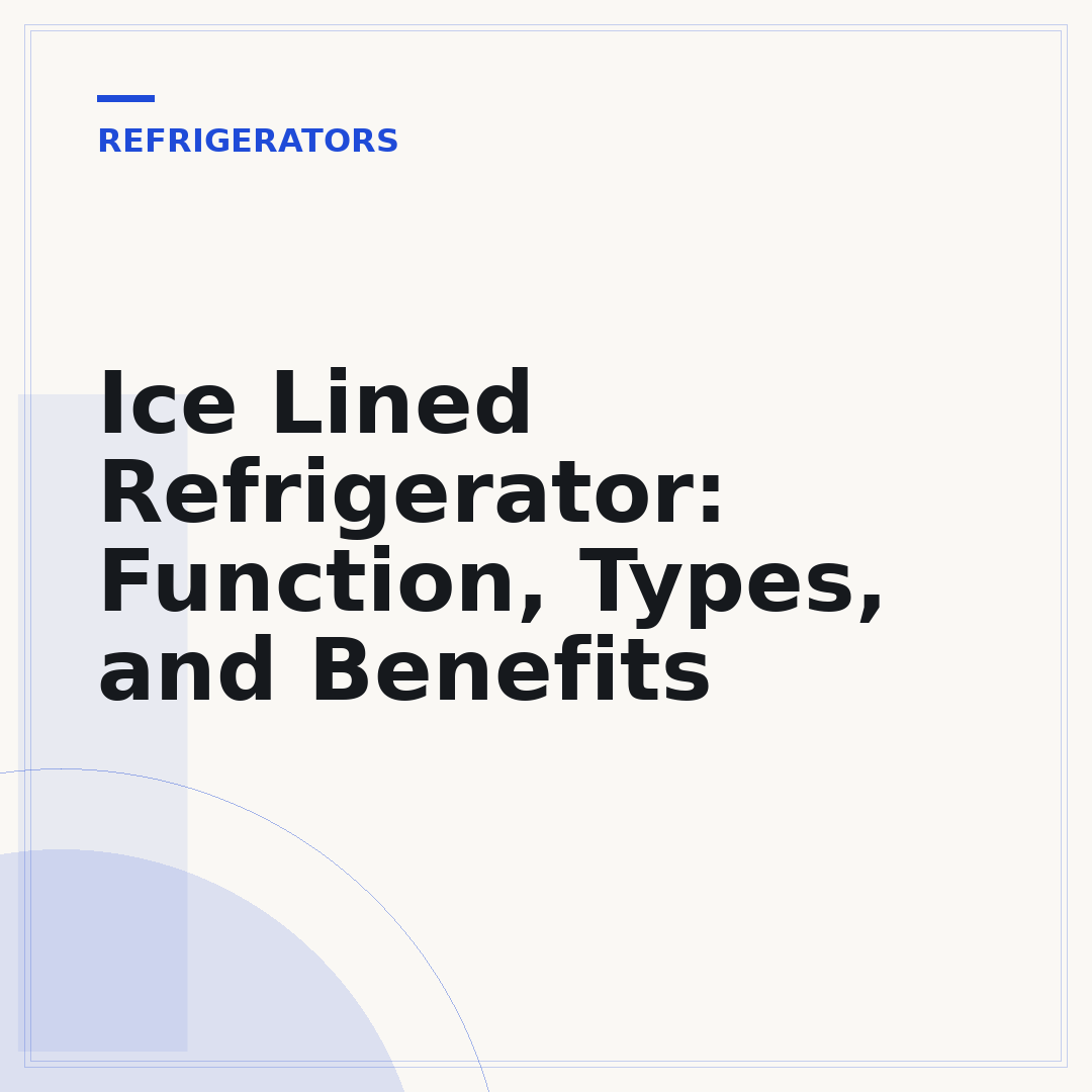 Ice Lined Refrigerator: Function, Types, and Benefits