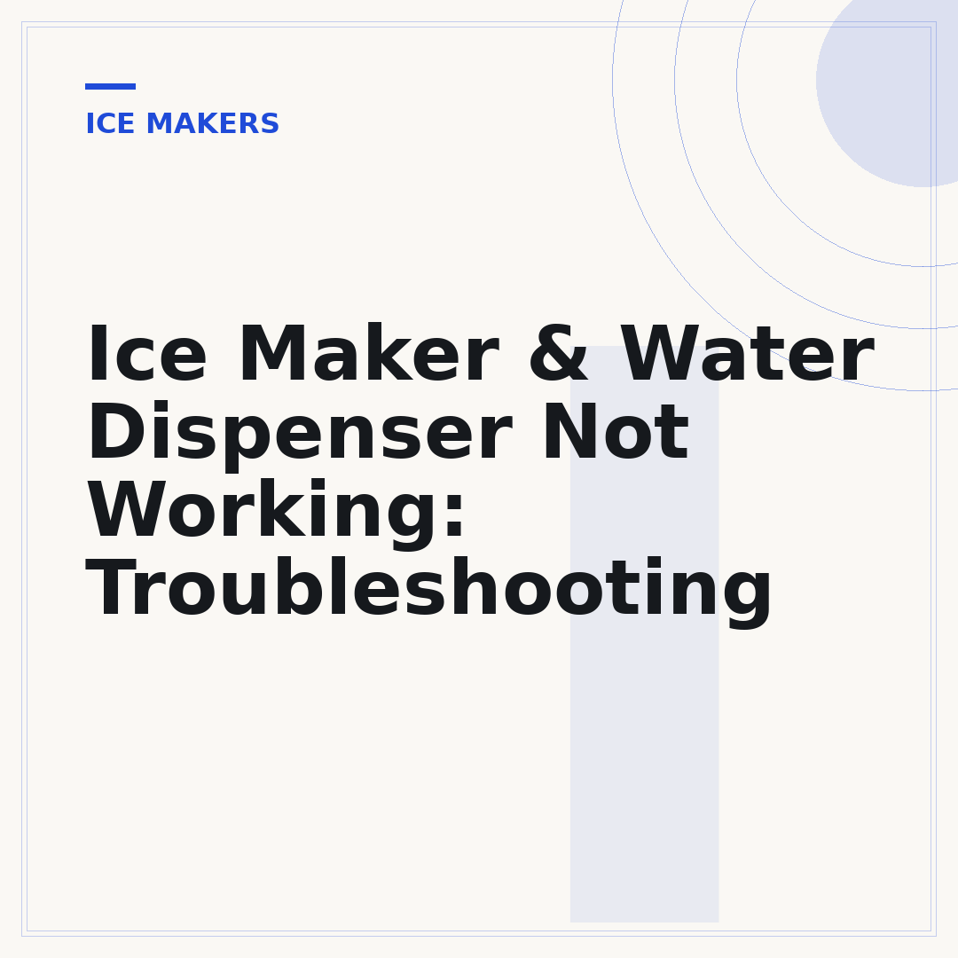 Ice Maker & Water Dispenser Not Working: Troubleshooting