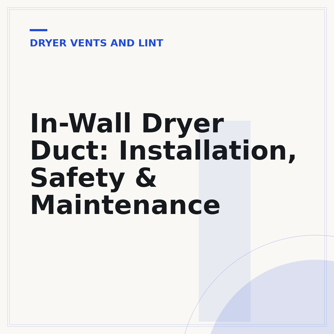 In-Wall Dryer Duct: Installation, Safety & Maintenance