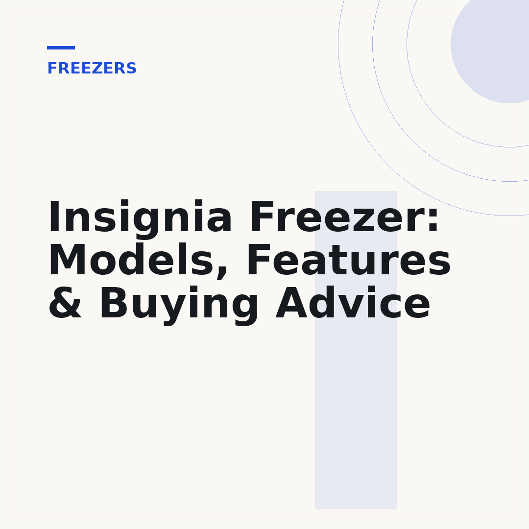 Insignia Freezer: Models, Features & Buying Advice